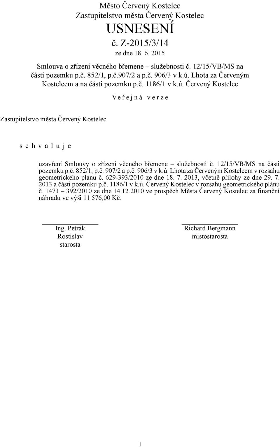 12/15/VB/MS na části pozemku p.č. 852/1, p.č. 907/2 a p.č. 906/3 v k.ú. Lhota za Červeným Kostelcem v rozsahu geometrického plánu č. 629-393/2010 ze dne 18. 7.