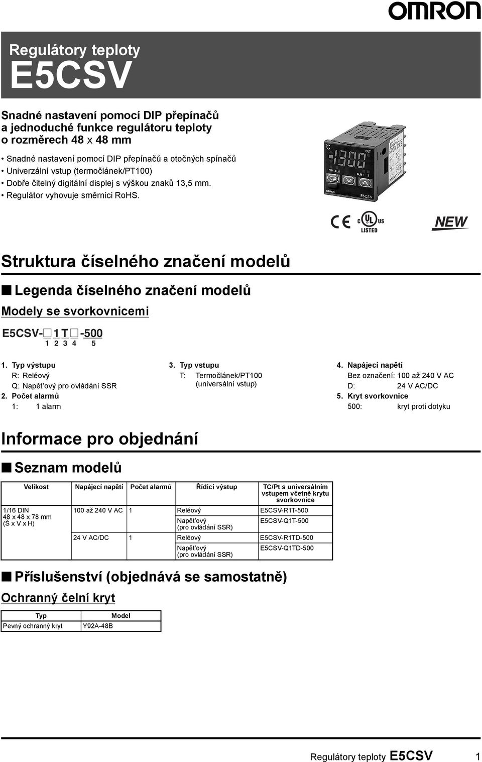 Struktura číselného značení modelů Legenda číselného značení modelů Modely se svorkovnicemi ECSV-@ T@ -00. Typ výstupu R: Reléový Q: Napět ový pro ovládání SSR. Počet alarmů : alarm.