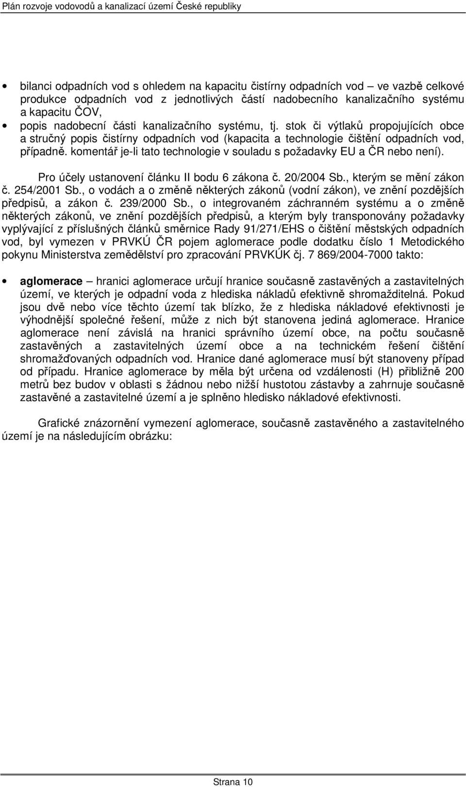 komentář je-li tato technologie v souladu s požadavky EU a ČR nebo není). Pro účely ustanovení článku II bodu 6 zákona č. 20/2004 Sb., kterým se mění zákon č. 254/2001 Sb.