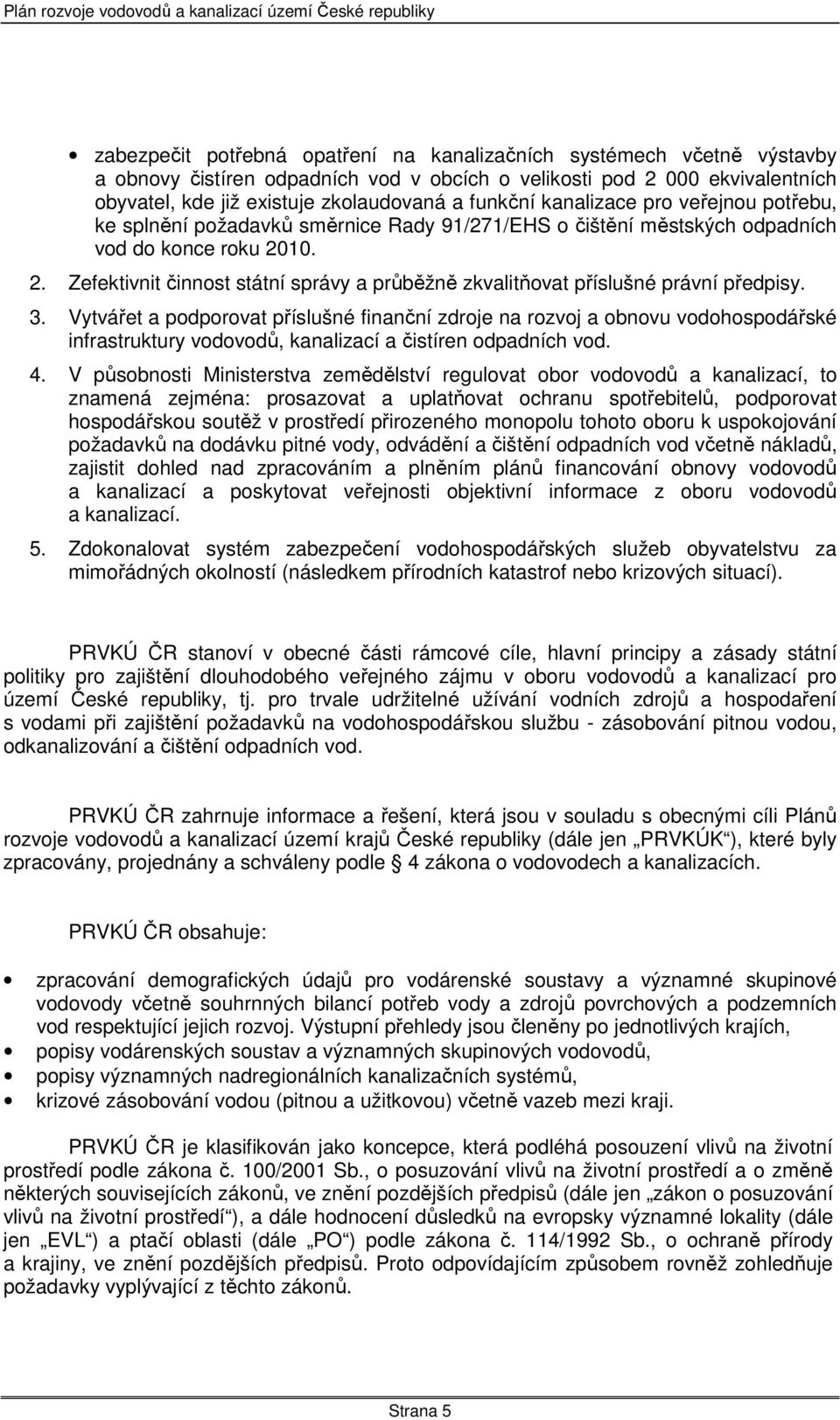 10. 2. Zefektivnit činnost státní správy a průběžně zkvalitňovat příslušné právní předpisy. 3.