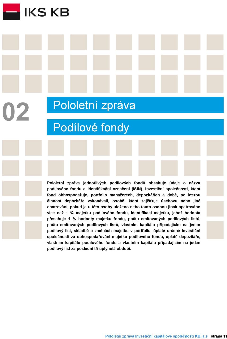 jinak opatrováno více než 1 % majetku podílového fondu, identifikaci majetku, jehož hodnota přesahuje 1 % hodnoty majetku fondu, počtu emitovaných podílových listů, počtu emitovaných podílových