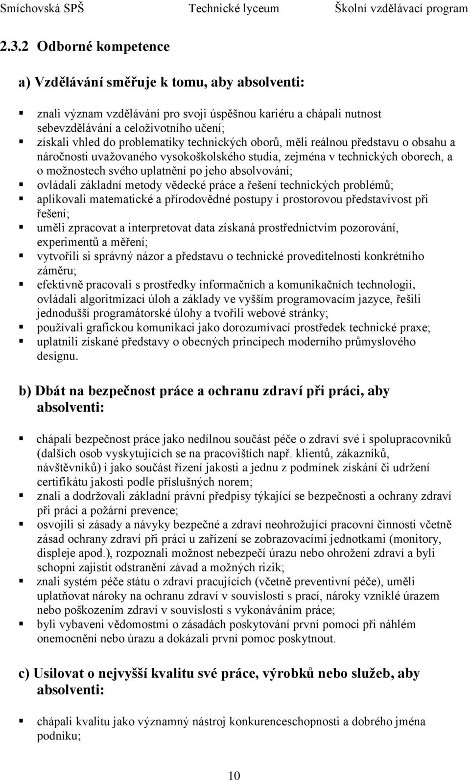 ovládali základní metody vědecké práce a řešení technických problémů; aplikovali matematické a přírodovědné postupy i prostorovou představivost při řešení; uměli zpracovat a interpretovat data