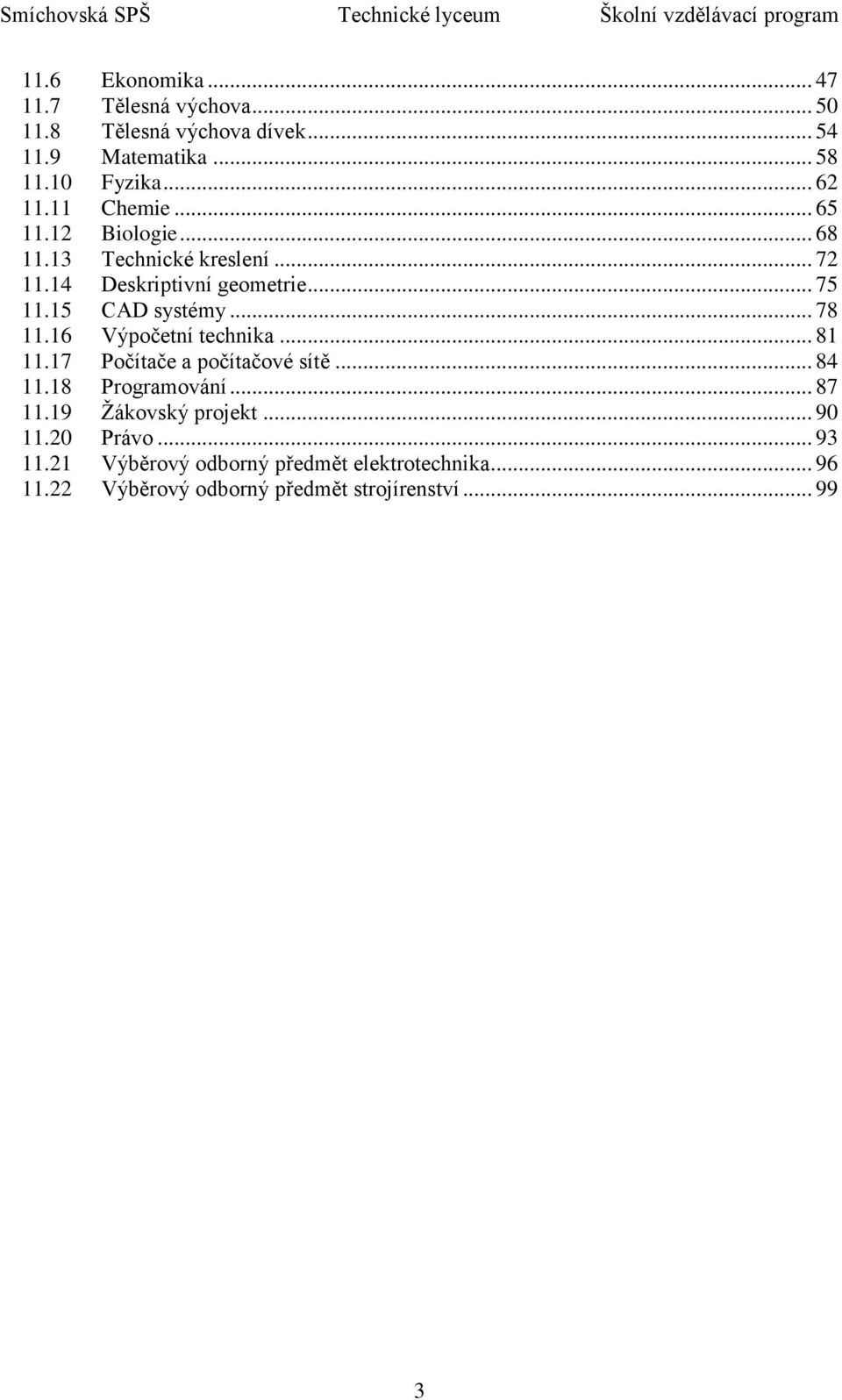 .. 78 11.16 Výpočetní technika... 81 11.17 Počítače a počítačové sítě... 84 11.18 Programování... 87 11.19 Ţákovský projekt.