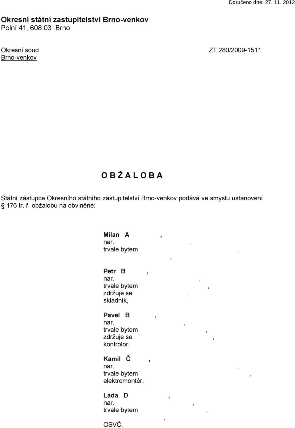 O B A Státní zástupce Okresního státního zastupitelství Brno-venkov podává ve smyslu ustanovení 176 tr. ř.