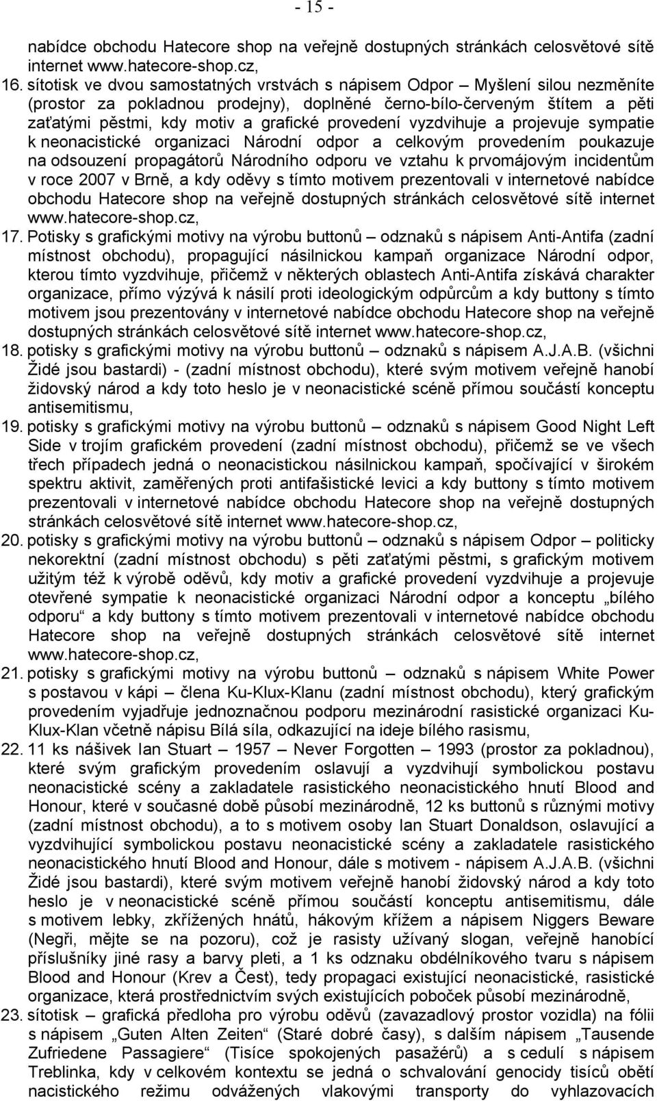 provedení vyzdvihuje a projevuje sympatie k neonacistické organizaci Národní odpor a celkovým provedením poukazuje na odsouzení propagátorů Národního odporu ve vztahu k prvomájovým incidentům v roce