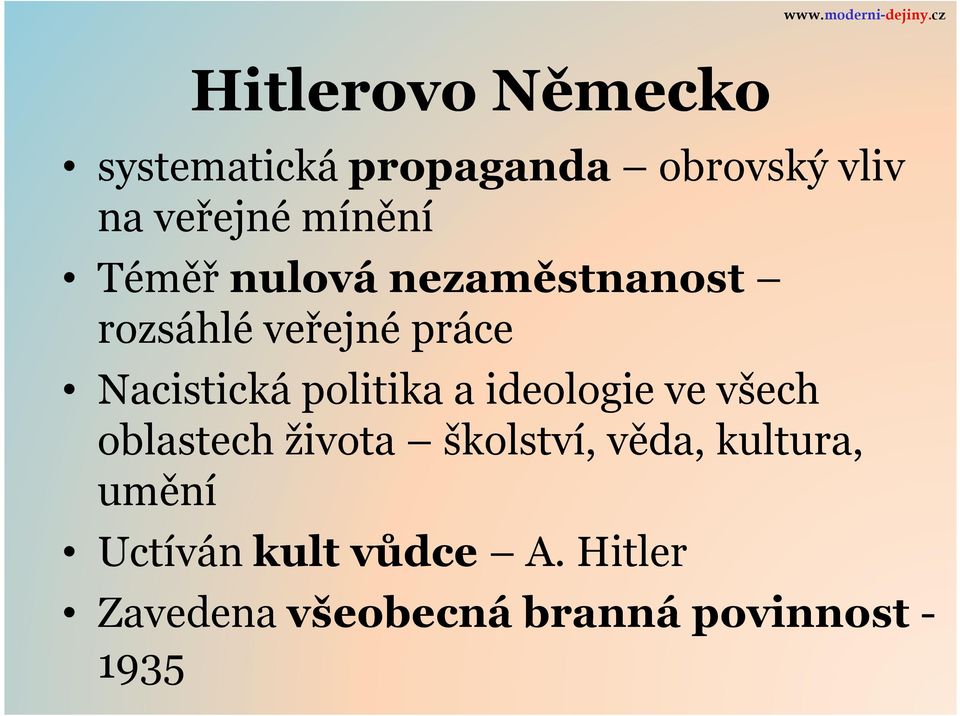 politika a ideologie ve všech oblastech života školství, věda, kultura,