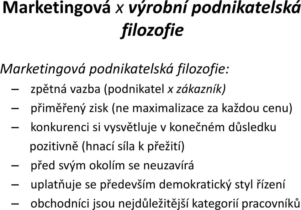 vysvětluje v konečném důsledku pozitivně (hnací síla k přežití) před svým okolím se neuzavírá