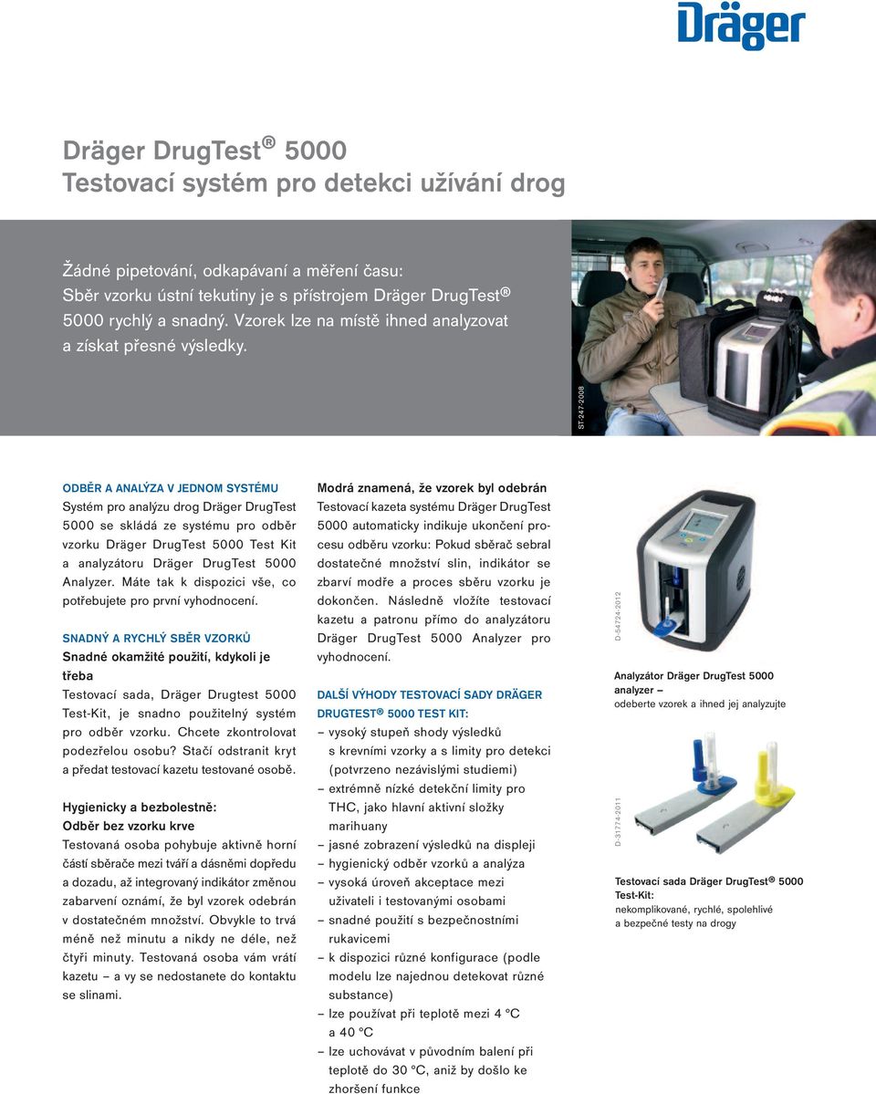 ST-247-2008 ODBěR A ANALÝZA V JEDNOM SYSTÉMU Systém pro analýzu drog Dräger DrugTest 5000 se skládá ze systému pro odběr vzorku Dräger DrugTest 5000 Test Kit a analyzátoru Dräger DrugTest 5000