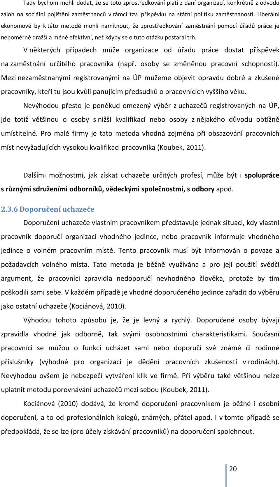 V některých případech může organizace od úřadu práce dostat příspěvek na zaměstnání určitého pracovníka (např. osoby se změněnou pracovní schopností).