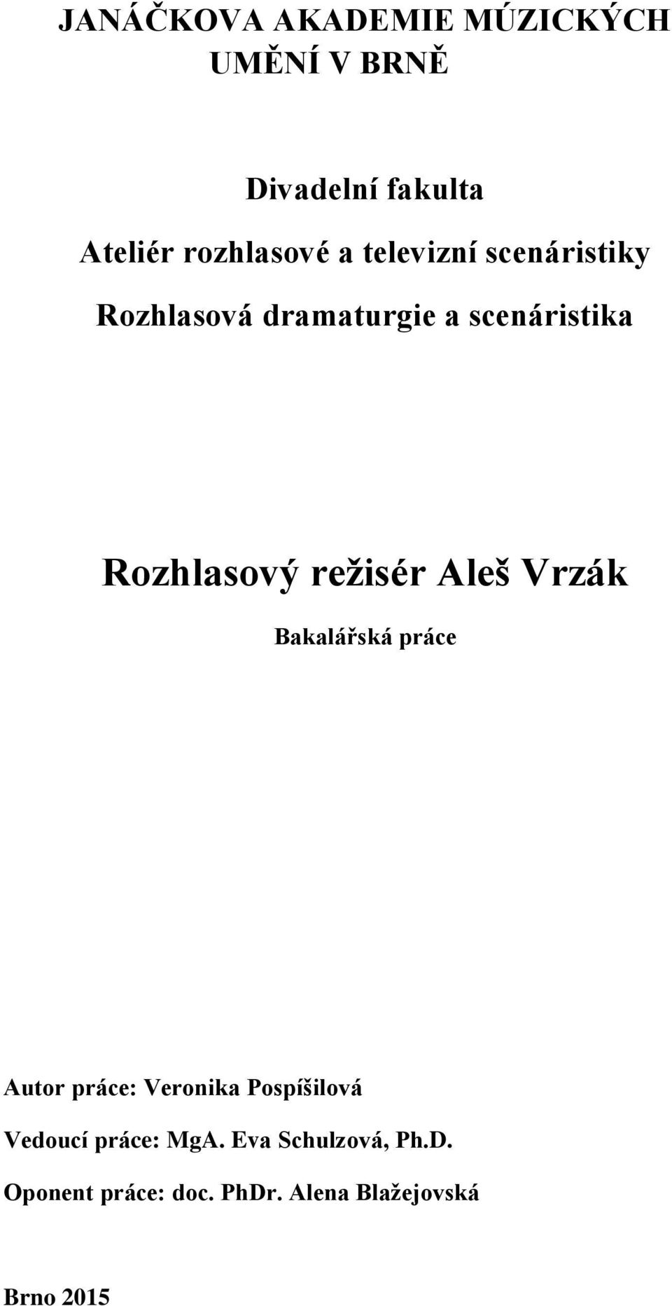 režisér Aleš Vrzák Bakalářská práce Autor práce: Veronika Pospíšilová Vedoucí