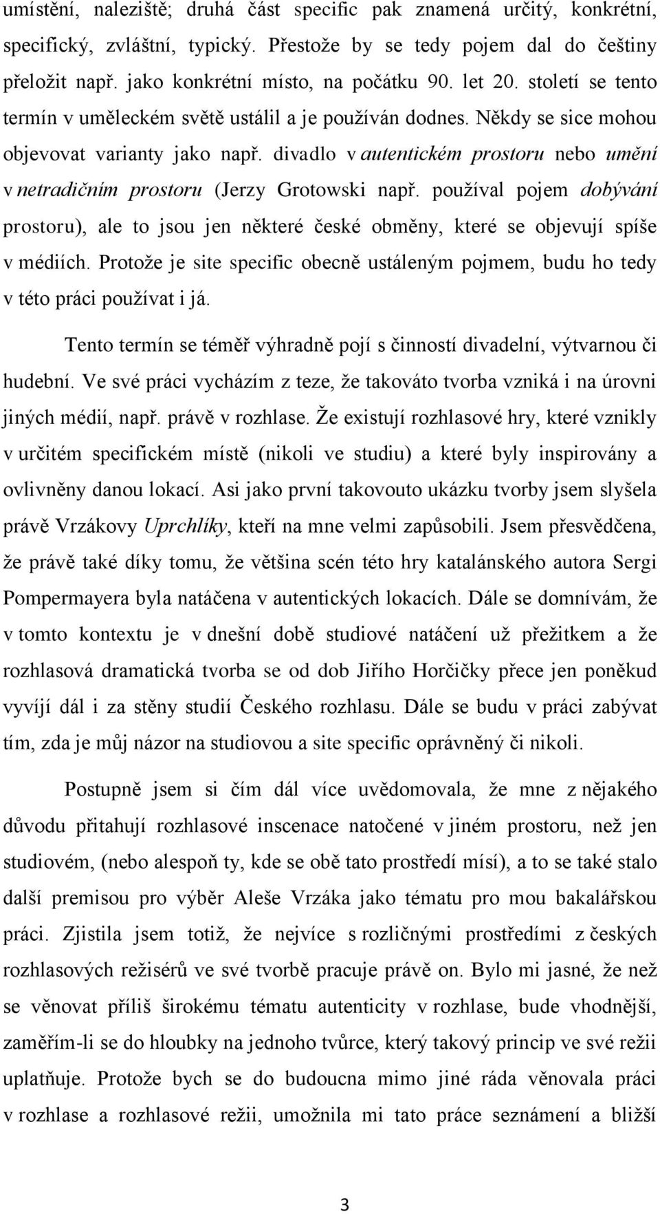 divadlo v autentickém prostoru nebo umění v netradičním prostoru (Jerzy Grotowski např. používal pojem dobývání prostoru), ale to jsou jen některé české obměny, které se objevují spíše v médiích.