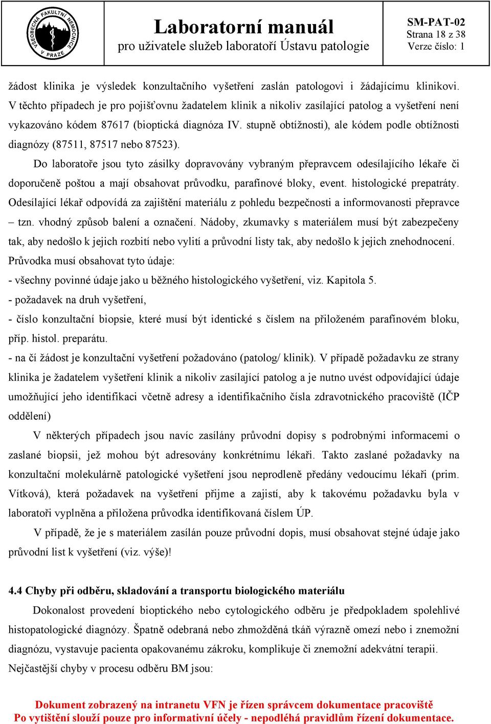 stupně obtížnosti), ale kódem podle obtížnosti diagnózy (87511, 87517 nebo 87523).