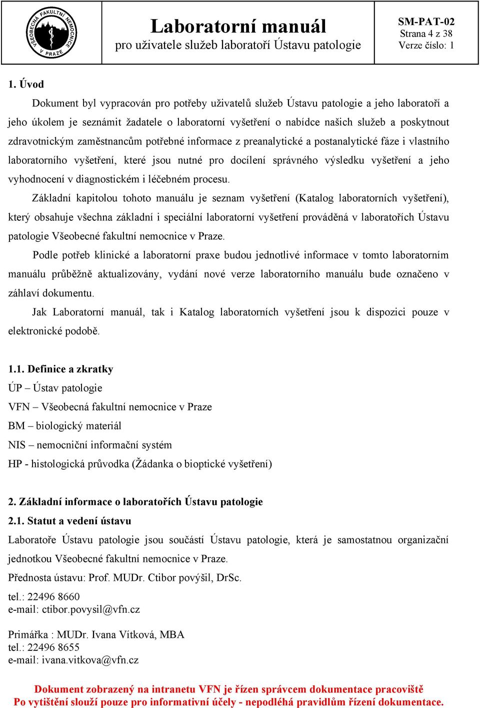 zdravotnickým zaměstnancům potřebné informace z preanalytické a postanalytické fáze i vlastního laboratorního vyšetření, které jsou nutné pro docílení správného výsledku vyšetření a jeho vyhodnocení