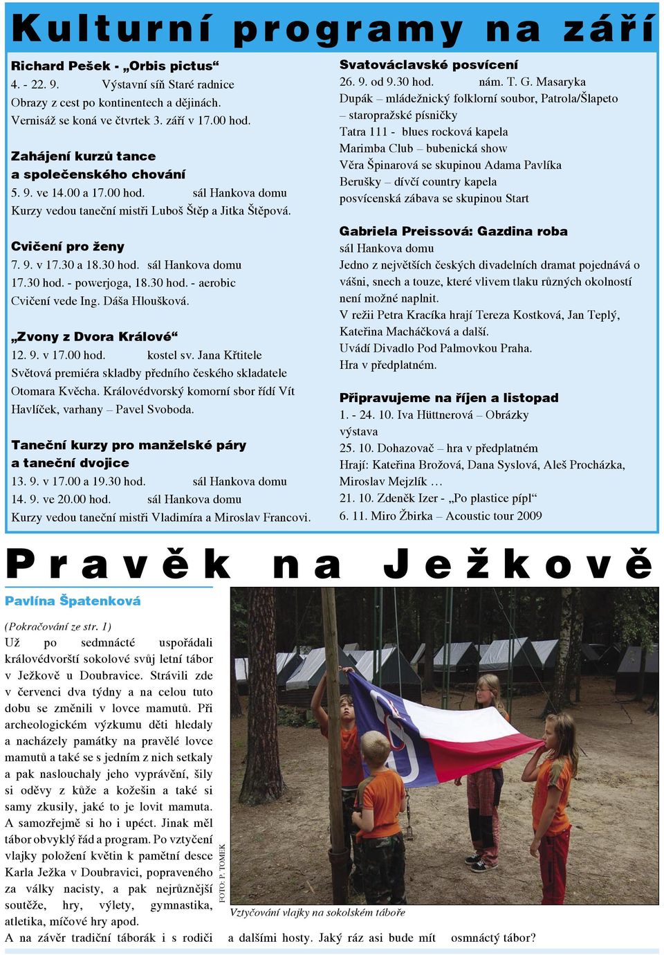 sál Hankova domu 17.30 hod. - powerjoga, 18.30 hod. - aerobic Cvičení vede Ing. Dáša Hloušková. Zvony z Dvora Králové 12. 9. v 17.00 hod. kostel sv.