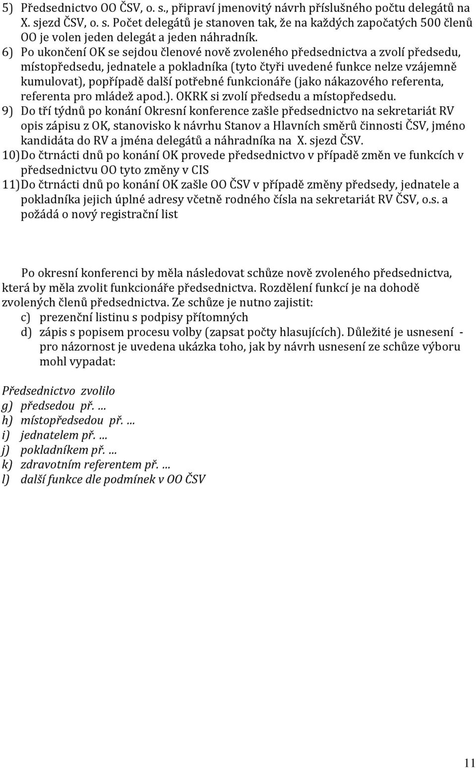 funkcionáře (jako nákazového referenta, referenta pro mládež apod.). OKRK si zvolí předsedu a místopředsedu.