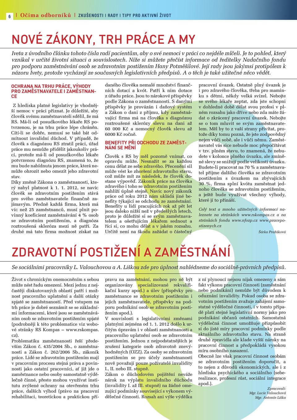 Níže si můžete přečíst informace od ředitelky Nadačního fondu pro podporu zaměstnávání osob se zdravotním postižením Hany Potměšilové.