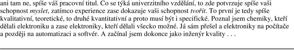 schopnost tvořit. To první je tedy spíše kvalitativní, teoretické, to druhé kvantitativní a proto musí být i specifické.