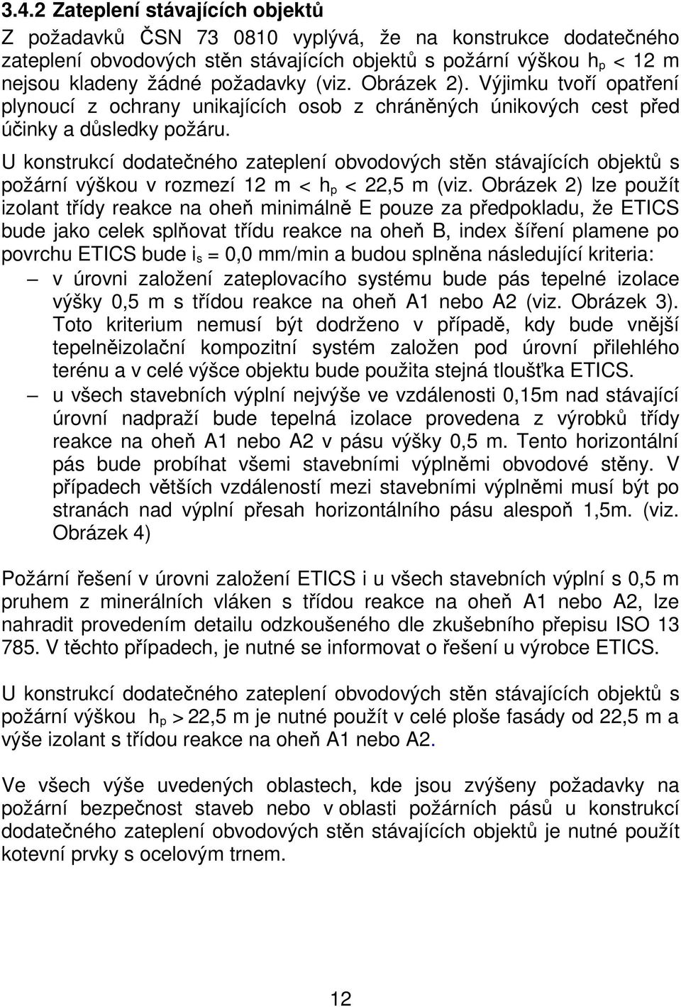 U konstrukcí dodatečného zateplení obvodových stěn stávajících objektů s požární výškou v rozmezí 12 m < h p < 22,5 m (viz.