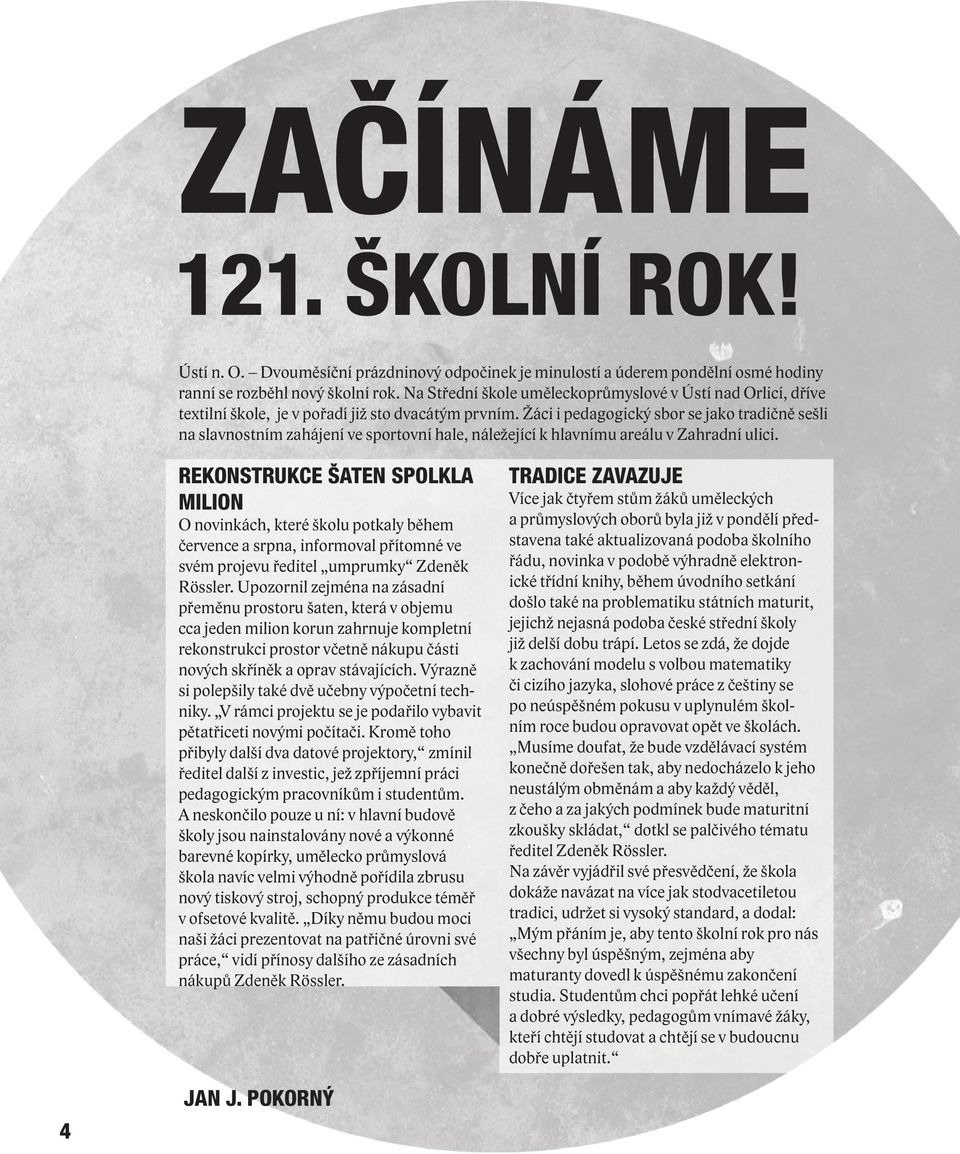 Žáci i pedagogický sbor se jako tradičně sešli na slavnostním zahájení ve sportovní hale, náležející k hlavnímu areálu v Zahradní ulici.