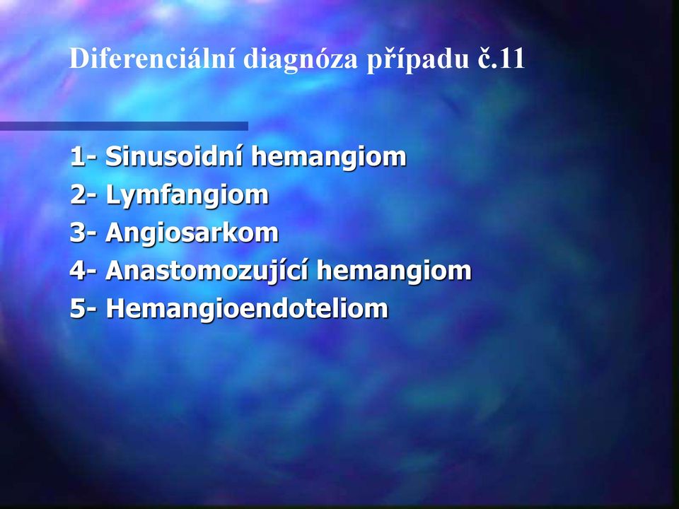 Lymfangiom 3- Angiosarkom 4-