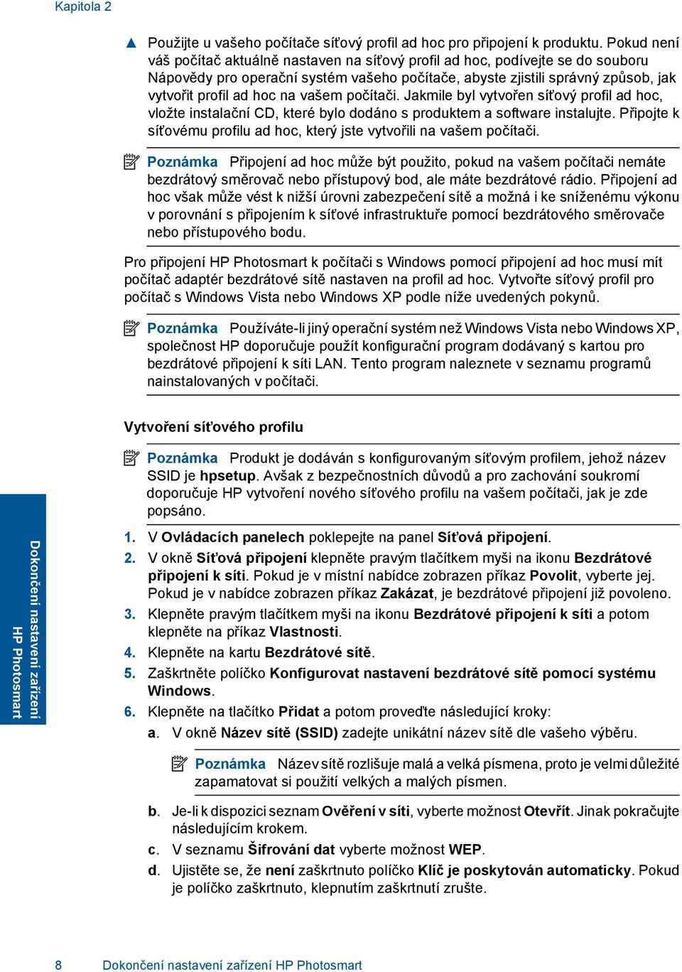 vašem počítači. Jakmile byl vytvořen síťový profil ad hoc, vložte instalační CD, které bylo dodáno s produktem a software instalujte.