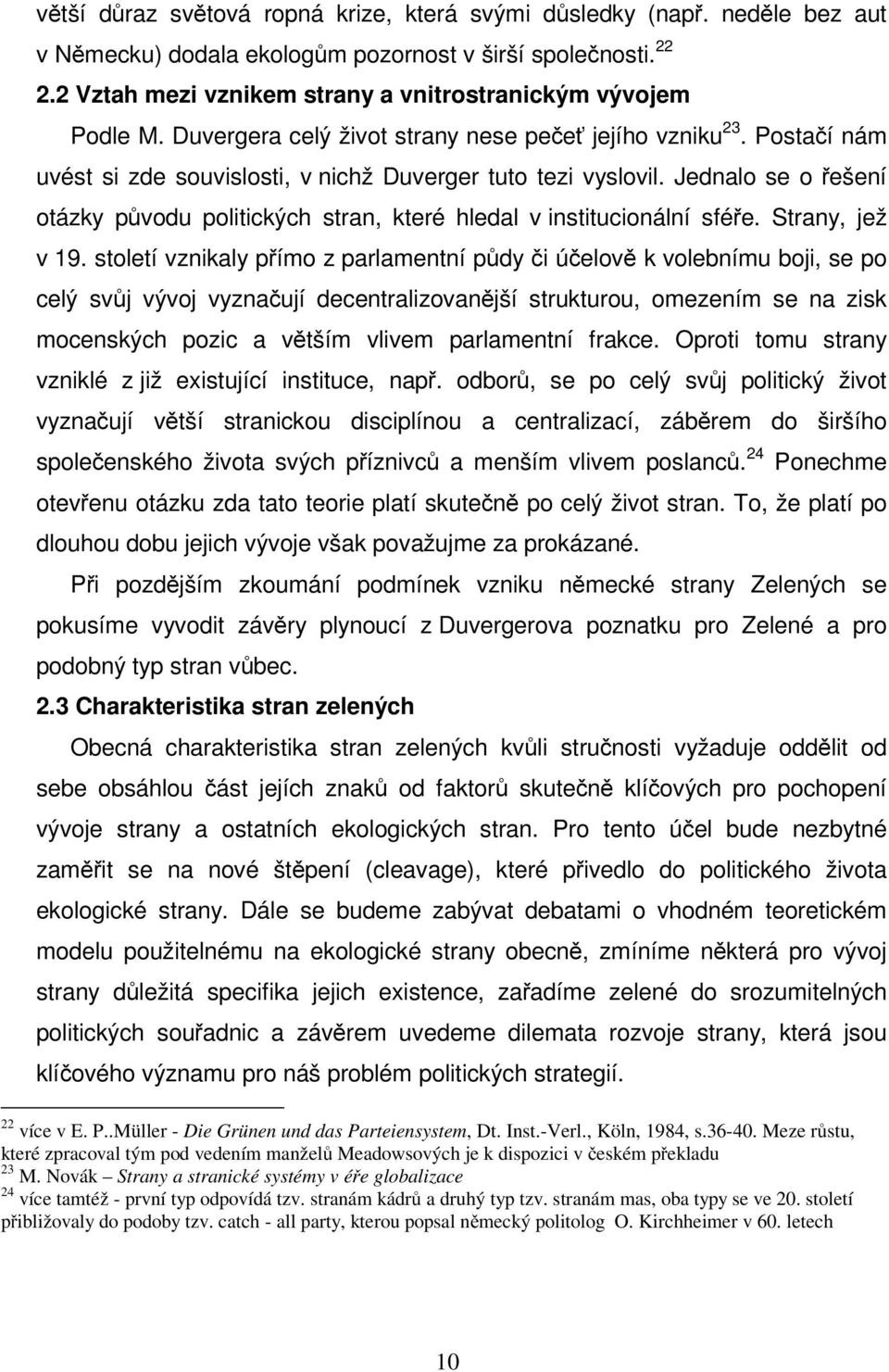 Jednalo se o řešení otázky původu politických stran, které hledal v institucionální sféře. Strany, jež v 19.