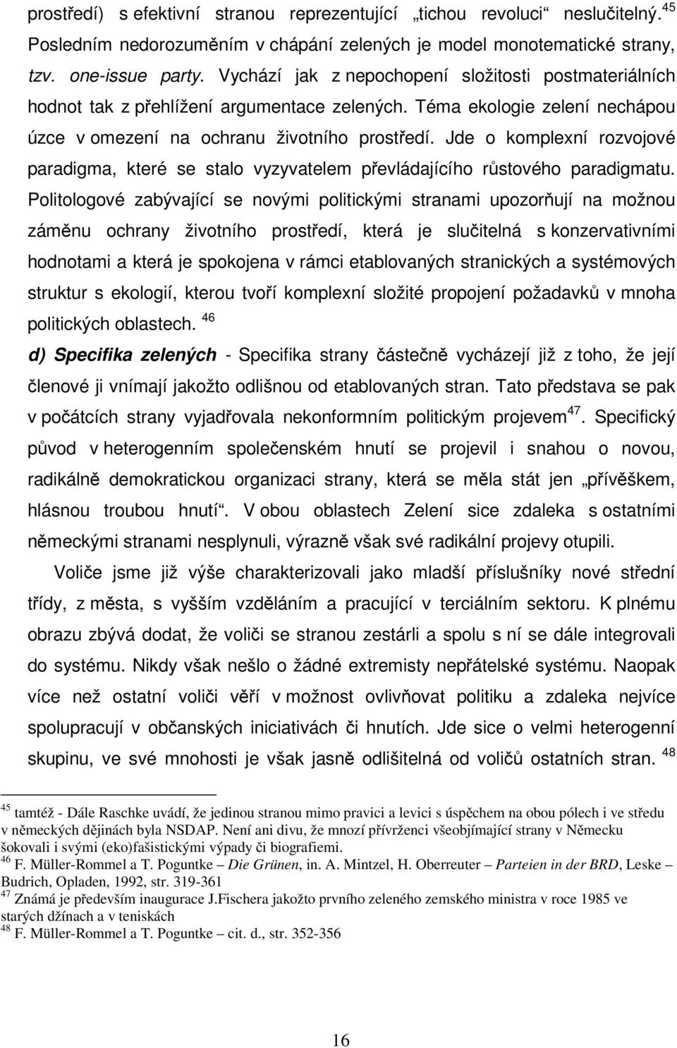 Jde o komplexní rozvojové paradigma, které se stalo vyzyvatelem převládajícího růstového paradigmatu.