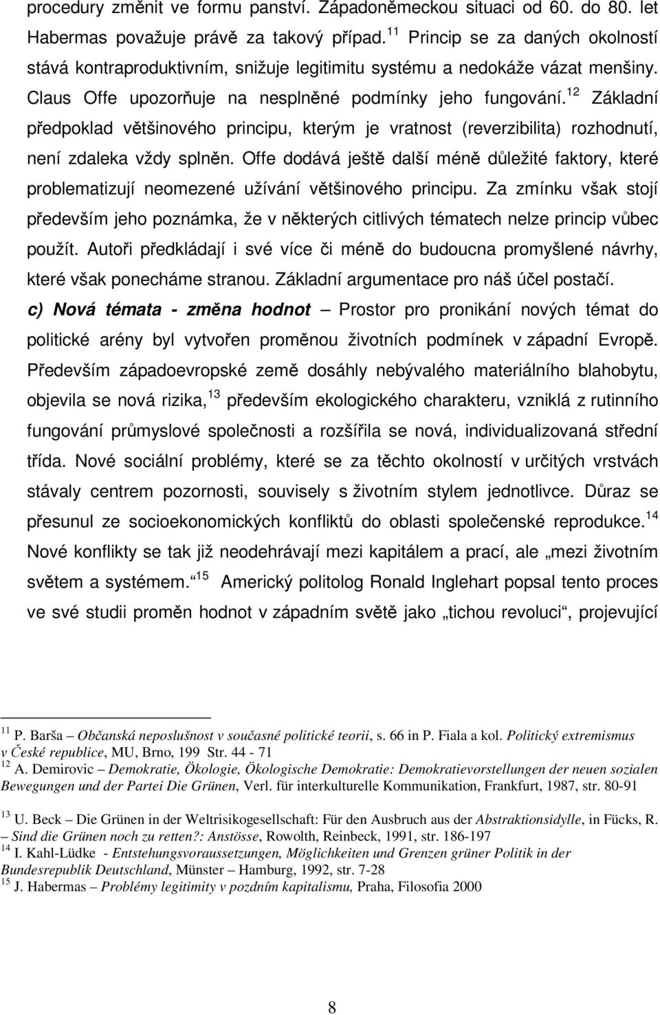 12 Základní předpoklad většinového principu, kterým je vratnost (reverzibilita) rozhodnutí, není zdaleka vždy splněn.