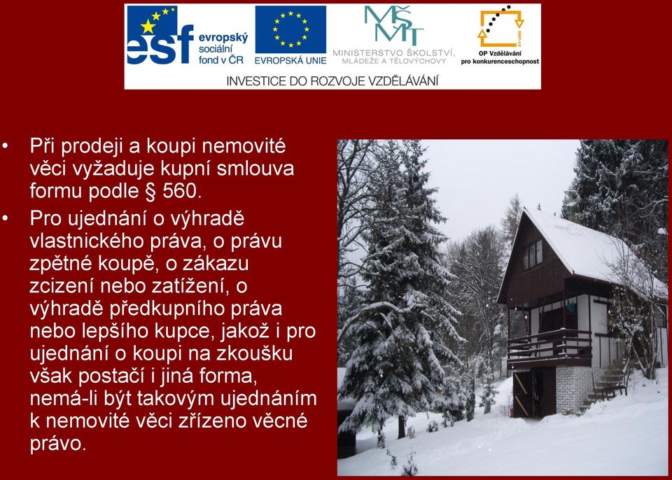 zatížení, o výhradě předkupního práva nebo lepšího kupce, jakož i pro ujednání o koupi