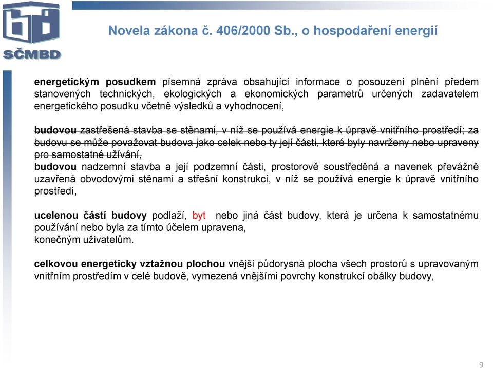 energetického posudku včetně výsledků a vyhodnocení, budovou zastřešená stavba se stěnami, v níž se používá energie k úpravě vnitřního prostředí; za budovu se může považovat budova jako celek nebo ty