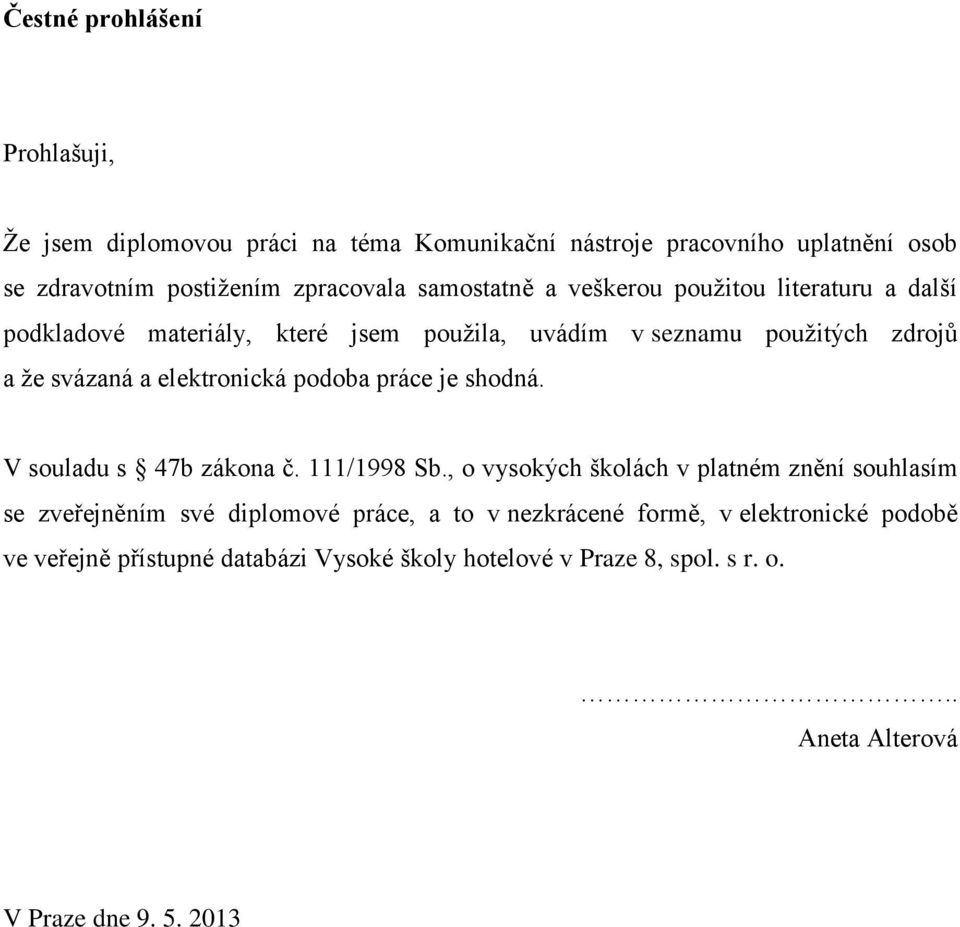 elektronická podoba práce je shodná. V souladu s 47b zákona č. 111/1998 Sb.