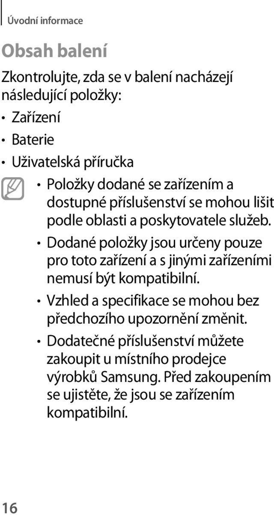 Dodané položky jsou určeny pouze pro toto zařízení a s jinými zařízeními nemusí být kompatibilní.