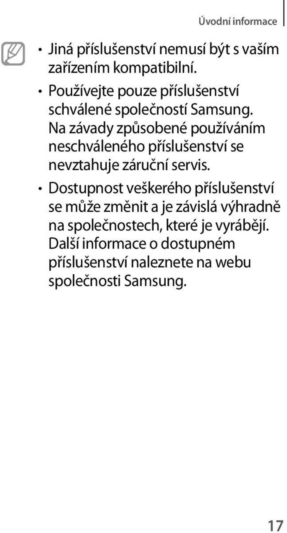 Na závady způsobené používáním neschváleného příslušenství se nevztahuje záruční servis.