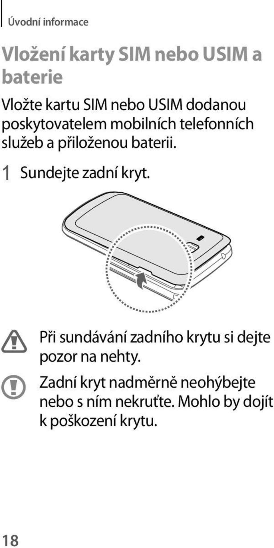 1 Sundejte zadní kryt. Při sundávání zadního krytu si dejte pozor na nehty.