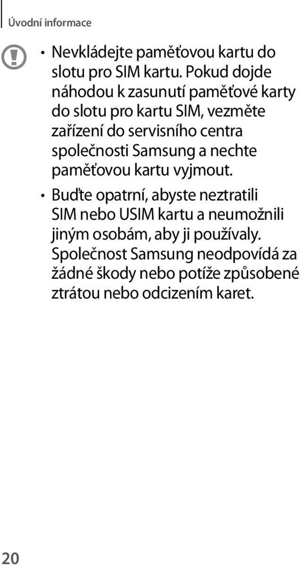 centra společnosti Samsung a nechte paměťovou kartu vyjmout.