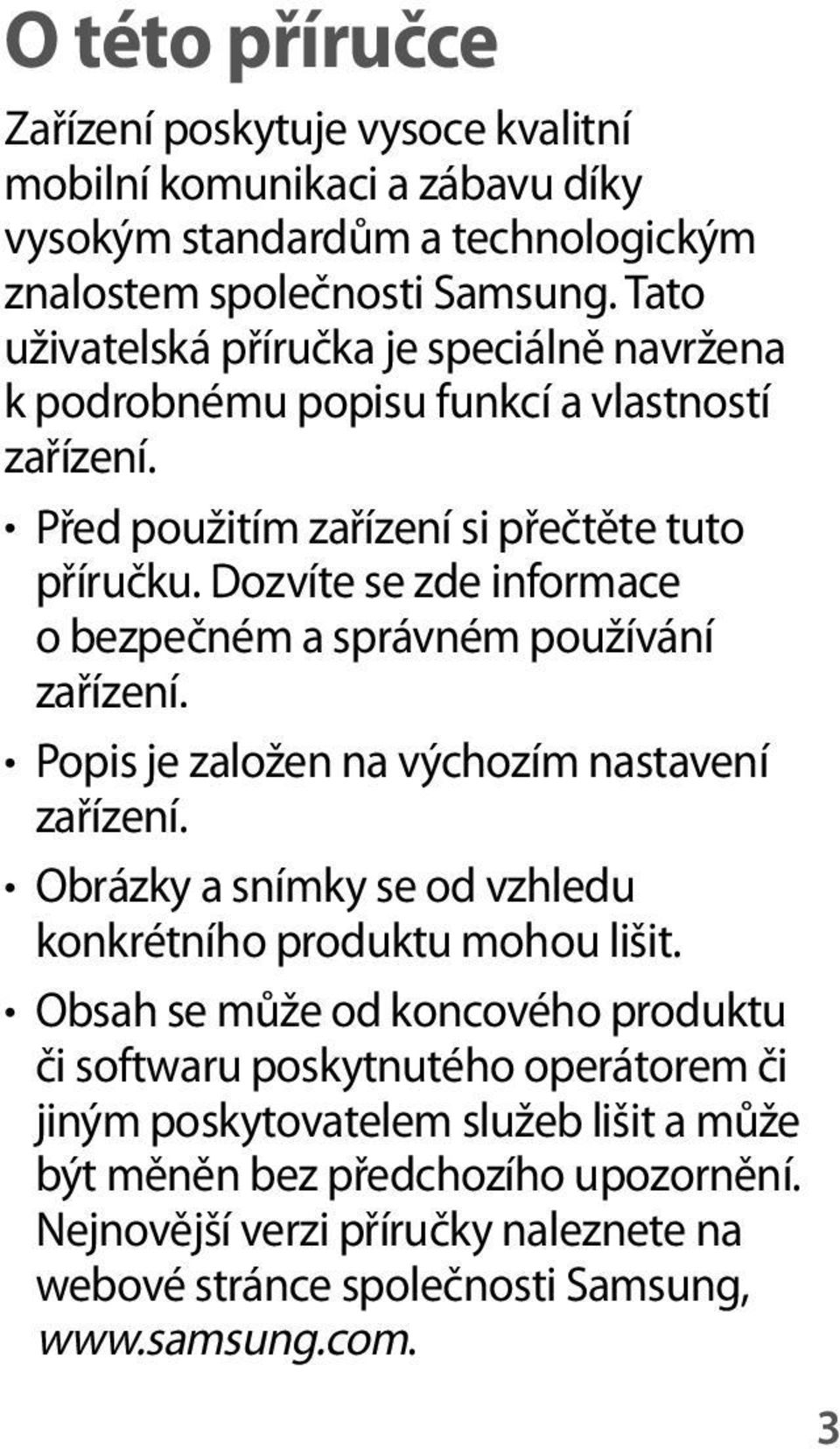 Dozvíte se zde informace o bezpečném a správném používání zařízení. Popis je založen na výchozím nastavení zařízení. Obrázky a snímky se od vzhledu konkrétního produktu mohou lišit.