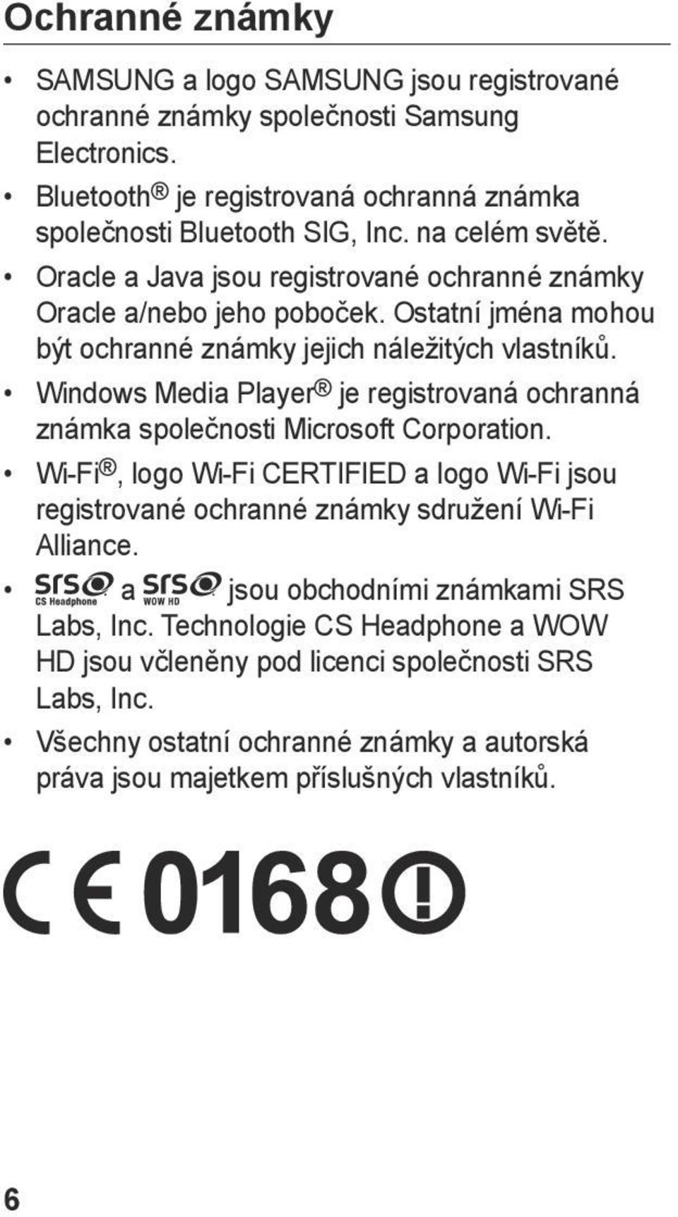 Windows Media Player je registrovaná ochranná známka společnosti Microsoft Corporation. Wi-Fi, logo Wi-Fi CERTIFIED a logo Wi-Fi jsou registrované ochranné známky sdružení Wi-Fi Alliance.