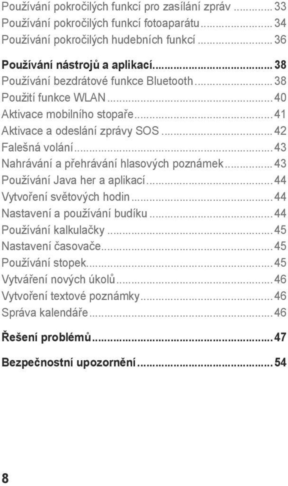 .. 43 Nahrávání a přehrávání hlasových poznámek... 43 Používání Java her a aplikací... 44 Vytvoření světových hodin... 44 Nastavení a používání budíku... 44 Používání kalkulačky.