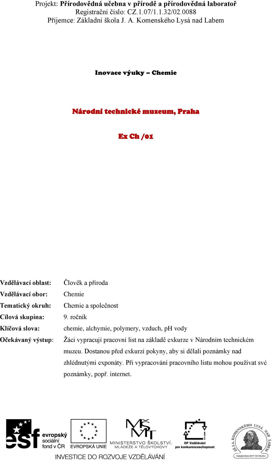 ročník chemie, alchymie, polymery, vzduch, ph vody Žáci vypracují pracovní list na základě exkurze v Národním technickém