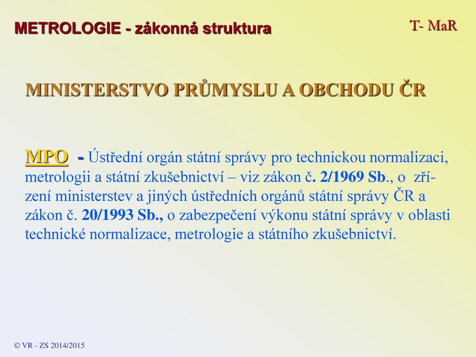 , o zřízení ministerstev a jiných ústředních orgánů státní správy ČR a zákon č. 20/1993 Sb.