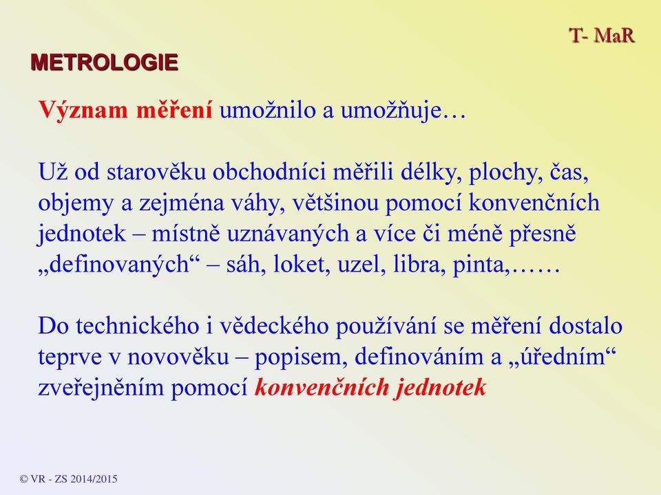 definovaných sáh, loket, uzel, libra, pinta, Do technického i vědeckého používání se měření