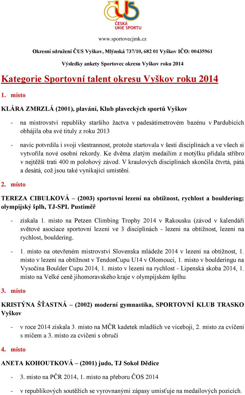 potvrdila i svoji všestrannost, protože startovala v šesti disciplínách a ve všech si vytvořila nové osobní rekordy.