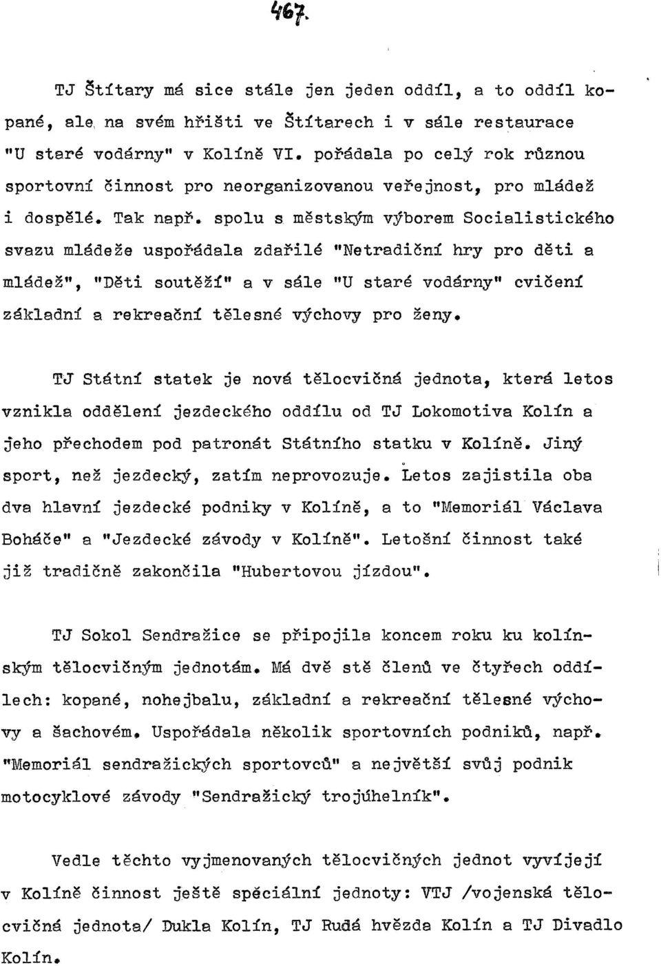 spolu s městským výborem Socialistického svazu mládeže uspořádala zdařilé "Netradiční hry pro děti a mládež", "Děti soutěží" a v sále "U staré vodárny" cvičení základní a rekreační tělesné výchovy