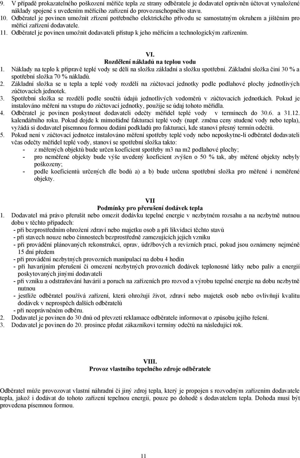 Odběratel je povinen umožnit dodavateli přístup k jeho měřicím a technologickým zařízením. VI. Rozdělení nákladů na teplou vodu 1.