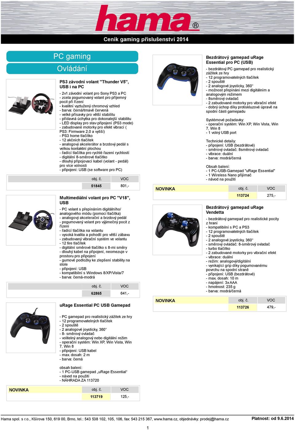 a vyšší) - PS3 home tlačítko - 12 akčních tlačítek - analogový akcelerátor a brzdový pedál s velkou kontaktní plochou - řadící tlačítka pro rychlé řazení rychlostí - digitální 8-směrové tlačítko -