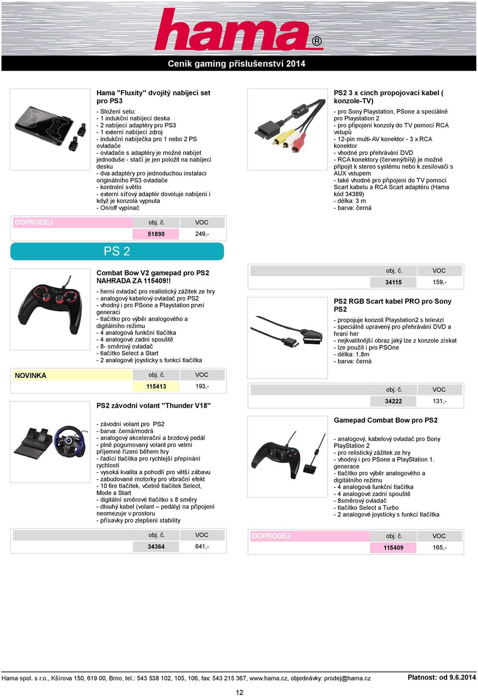 nabíjení i když je konzola vypnuta - On/off vypínač PS2 3 x cinch propojovací kabel ( konzole-tv) - pro Sony Playstation, PSone a speciálně pro Playstation 2 - pro připojení konzoly do TV pomocí RCA