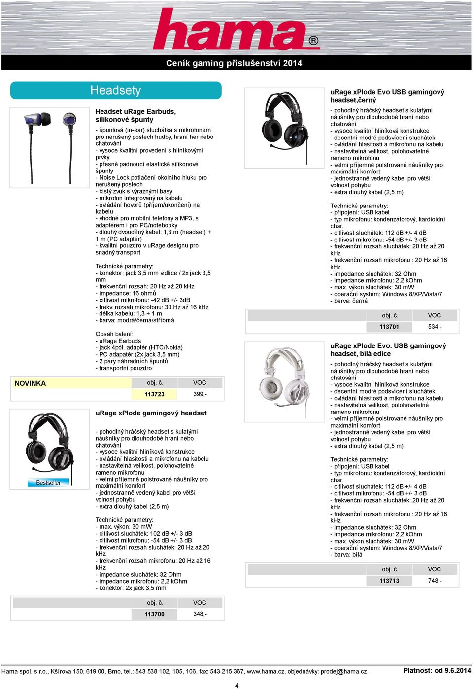 (příjem/ukončení) na kabelu - vhodné pro mobilní telefony a MP3, s adaptérem i pro PC/notebooky - dlouhý dvoudílný kabel: 1,3 m (headset) + 1 m (PC adaptér) - kvalitní pouzdro v urage designu pro