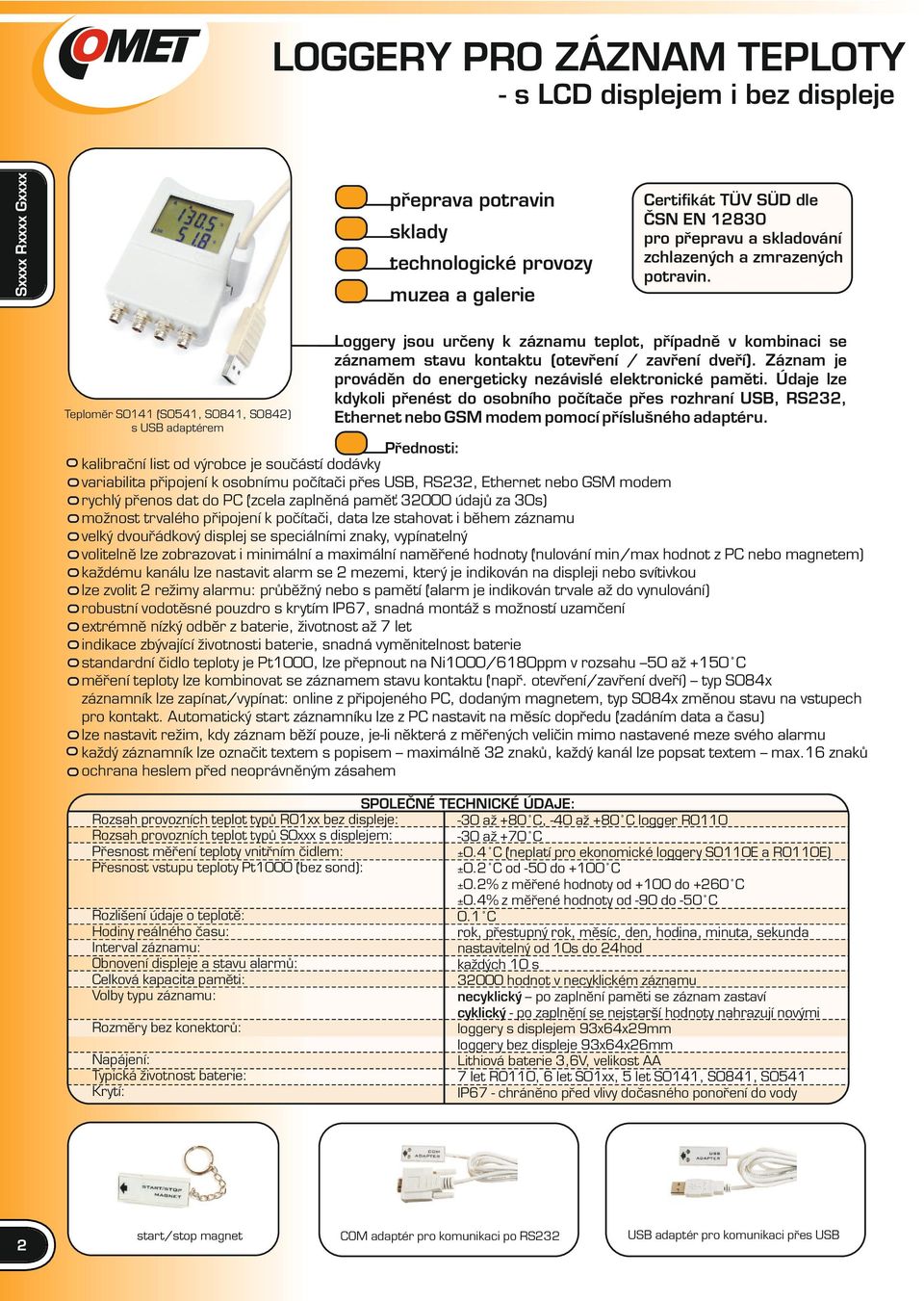 muzea a galerie Teploměr S0141 (S0541, S0841, S0842) s USB adaptérem Loggery jsou určeny k záznamu teplot, případně v kombinaci se záznamem stavu kontaktu (otevření / zavření dveří).