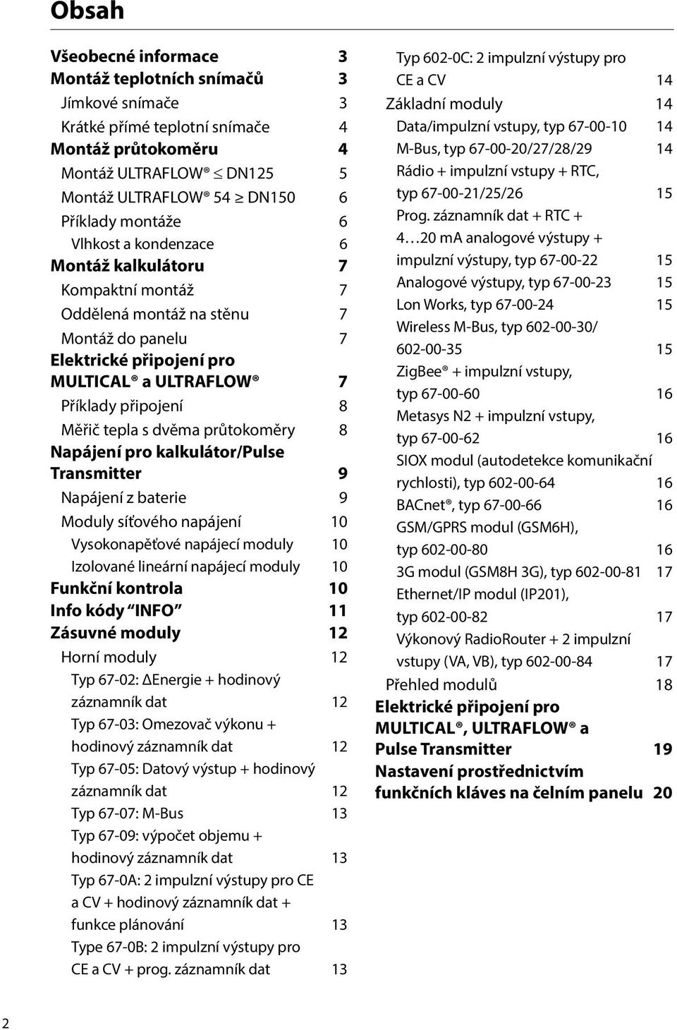 průtokoměry 8 Napájení pro kalkulátor/pulse Transmitter 9 Napájení z baterie 9 Moduly síťového napájení 10 Vysokonapěťové napájecí moduly 10 Izolované lineární napájecí moduly 10 Funkční kontrola 10