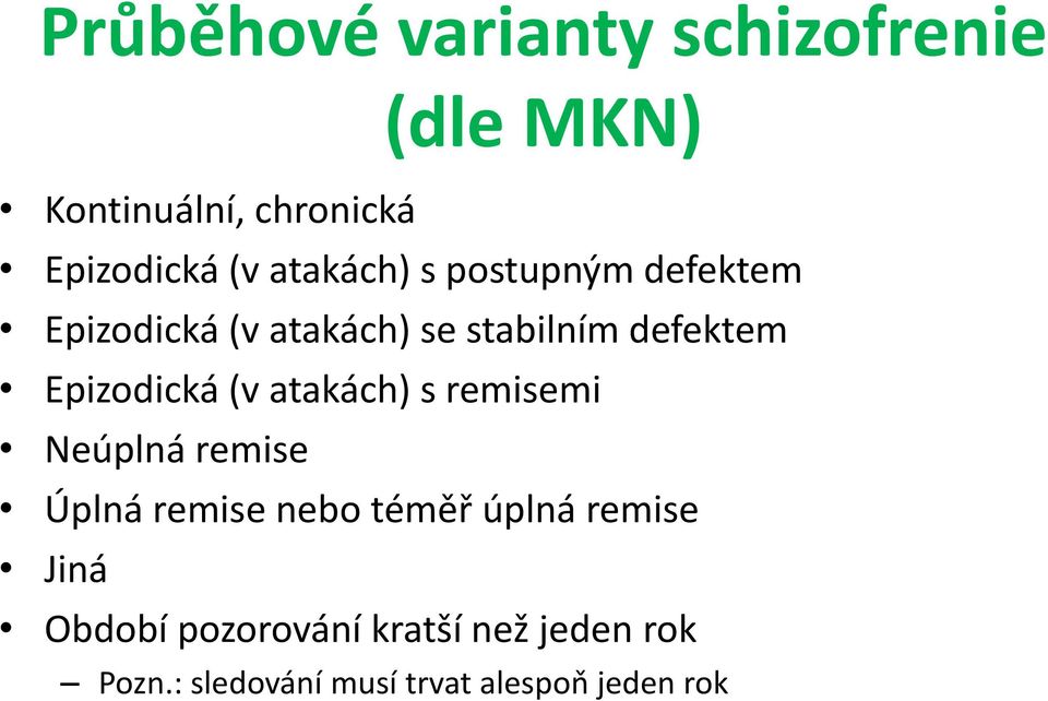 Epizodická (v atakách) s remisemi Neúplná remise Úplná remise nebo téměř úplná